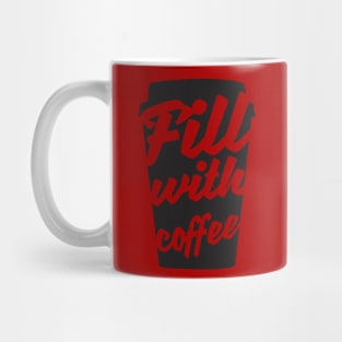 Fill with coffee Mug